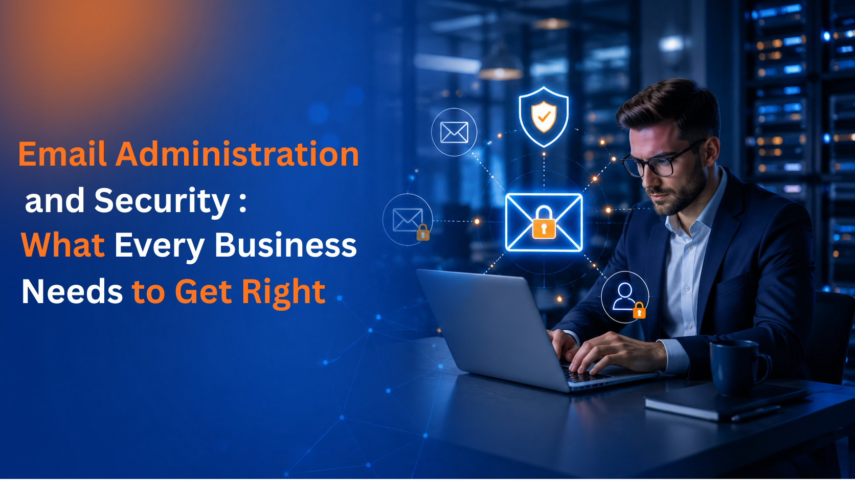 Email Administration and Security: What Every Business Needs to Get Right