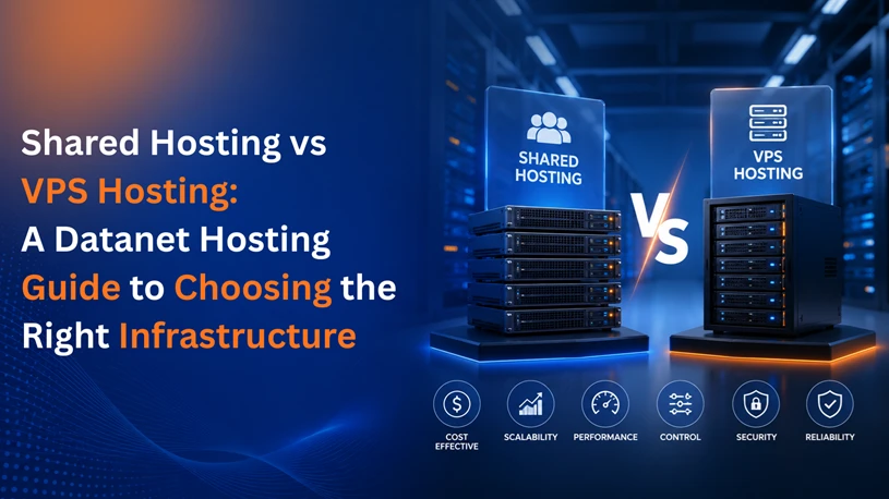 Shared Hosting vs VPS Hosting: A Datanet Hosting Guide to Choosing the Right Infrastructure