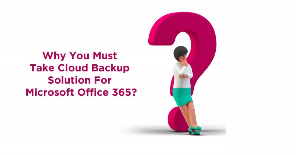 Why you must take cloud backup solutions for Microsoft office 365
