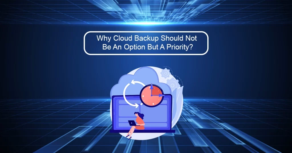 image explaining about why cloud backup should not be an option but a priority!