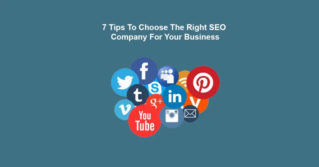 explaining 7 tips to choose the right SEO Company for your Business